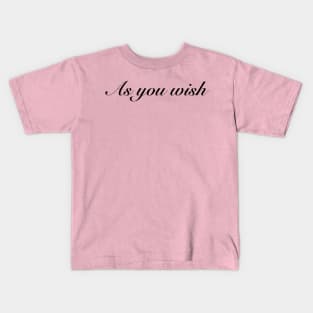 As You Wish Kids T-Shirt